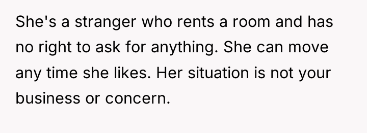 She's a stranger who rents a room and has no...