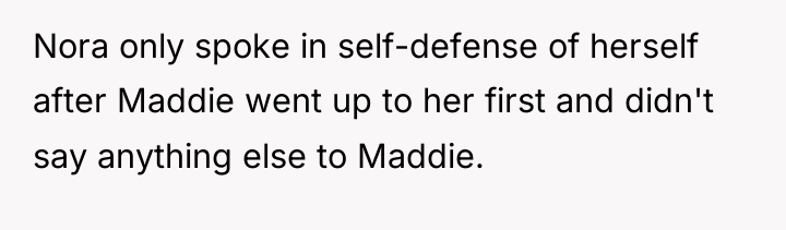 Nora only spoke in self-defense of herself after Maddie went...