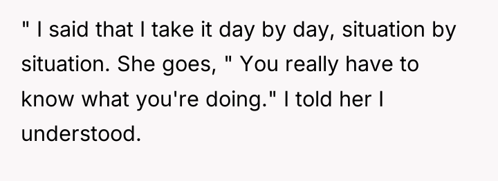 " I said that I take it day by day,...