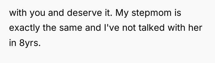 with you and deserve it. My stepmom is exactly the...