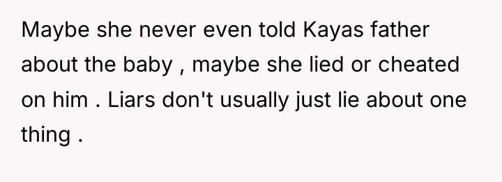 Maybe she never even told Kayas father about the baby...