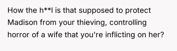 How the h**l is that supposed to protect Madison from...