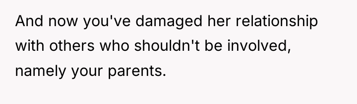 And now you've damaged her relationship with others who shouldn't...