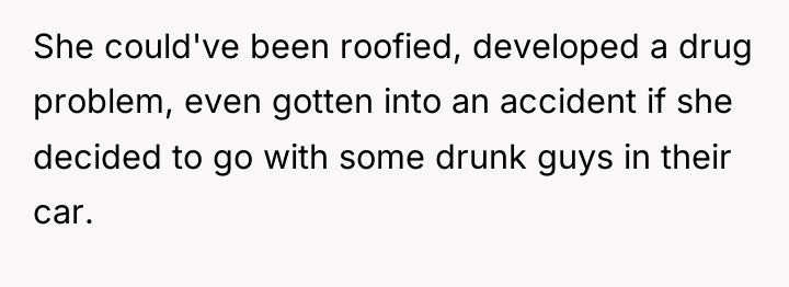 She could've been roofied, developed a drug problem, even gotten...