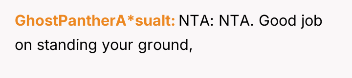 GhostPantherA*sualt NTA: NTA. Good job on standing your ground,