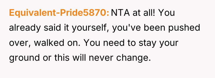 Equivalent-Pride5870 NTA at all! You already said it yourself, you've...