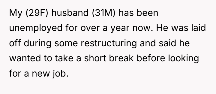 My (29F) husband (31M) has been unemployed for over a...