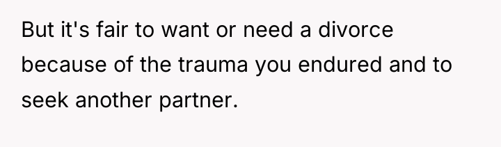 But it's fair to want or need a divorce because...