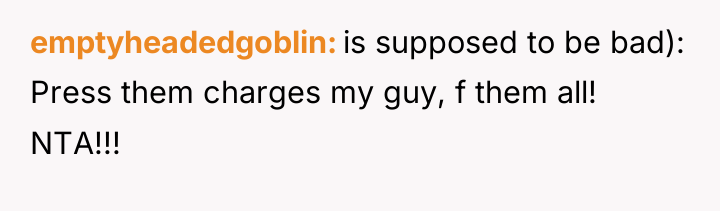 emptyheadedgoblin is supposed to be bad): Press them charges my...