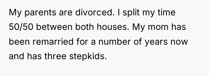 My parents are divorced. I split my time 50/50 between...