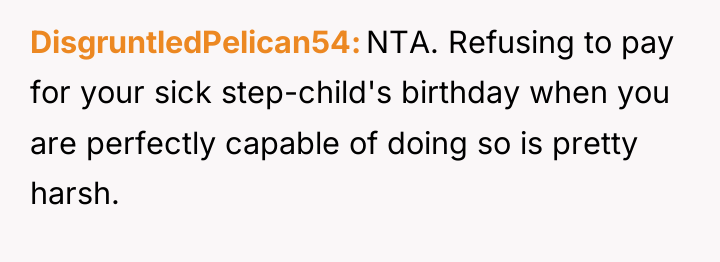 DisgruntledPelican54 NTA. Refusing to pay for your sick step-child's birthday...