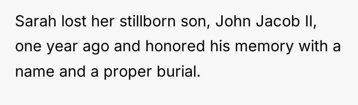 Sarah lost her stillborn son, John Jacob II, one year...