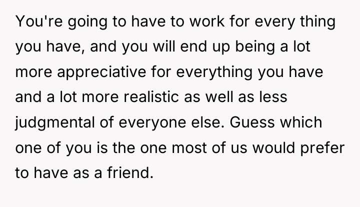 You're going to have to work for every thing you...