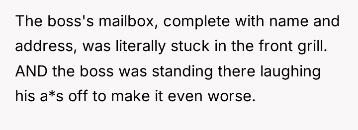 The boss's mailbox, complete with name and address, was literally...