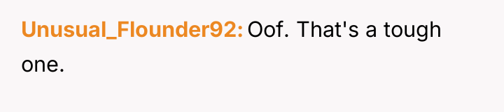 Unusual_Flounder92 Oof. That's a tough one.