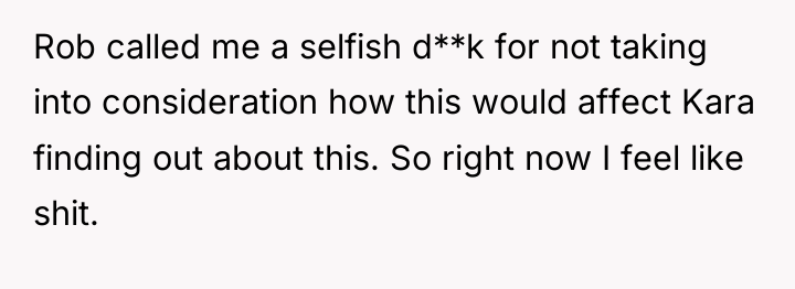 Rob called me a selfish d**k for not taking into...