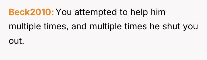 Beck2010 You attempted to help him multiple times, and multiple...