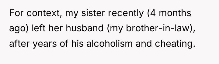 For context, my sister recently (4 months ago) left her...