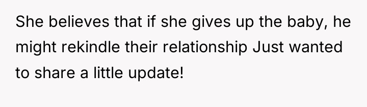 She believes that if she gives up the baby, he...