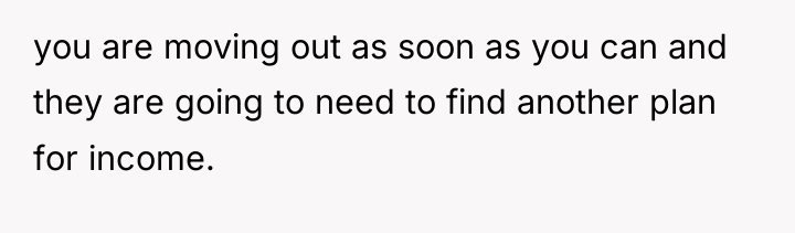 you are moving out as soon as you can and...