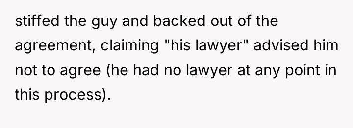 stiffed the guy and backed out of the agreement, claiming...
