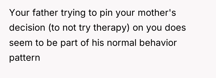 Your father trying to pin your mother's decision (to not...