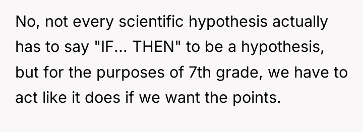 No, not every scientific hypothesis actually has to say "IF......