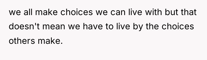 we all make choices we can live with but that...