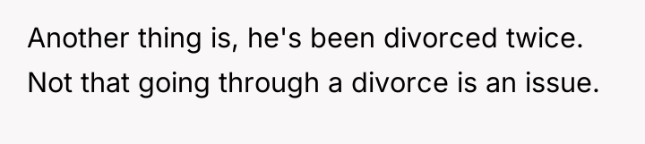Another thing is, he's been divorced twice. Not that going...