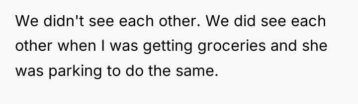 We didn't see each other. We did see each other...