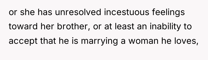 or she has unresolved incestuous feelings toward her brother, or...