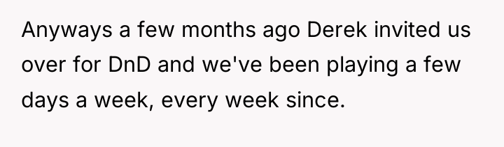 Anyways a few months ago Derek invited us over for...