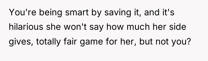 You're being smart by saving it, and it's hilarious she...