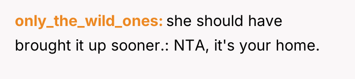 only_the_wild_ones she should have brought it up sooner.: NTA, it's...