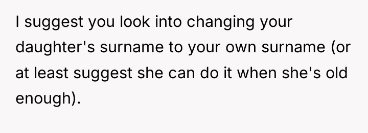 I suggest you look into changing your daughter's surname to...