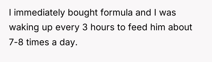 I immediately bought formula and I was waking up every...