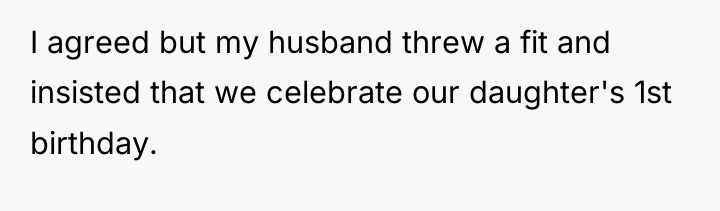 I agreed but my husband threw a fit and insisted...
