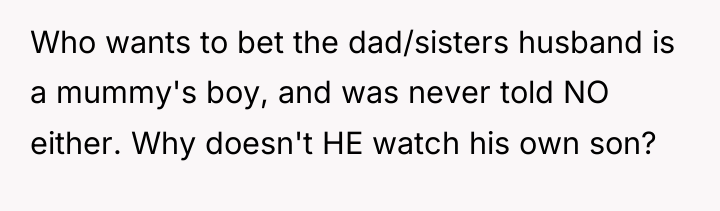 Who wants to bet the dad/sisters husband is a mummy's...