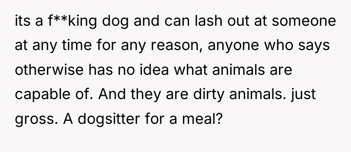 its a f**king dog and can lash out at someone...