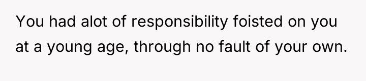 You had alot of responsibility foisted on you at a...
