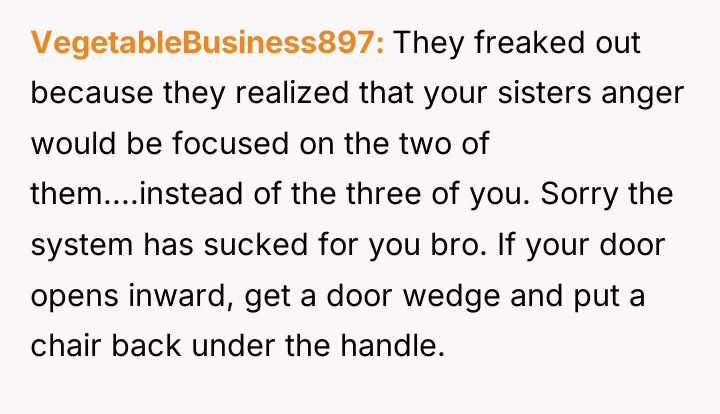 VegetableBusiness897 They freaked out because they realized that your sisters...
