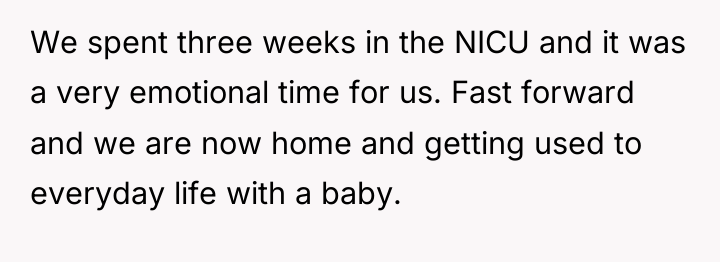 We spent three weeks in the NICU and it was...