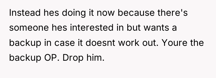 Instead hes doing it now because there's someone hes interested...