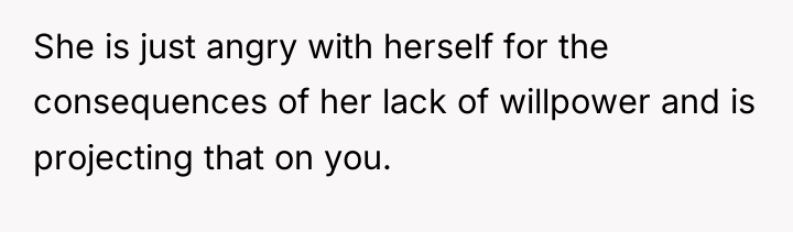 She is just angry with herself for the consequences of...