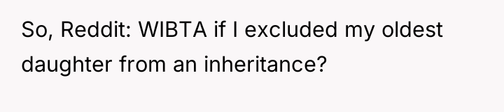 So, Reddit: WIBTA if I excluded my oldest daughter from...