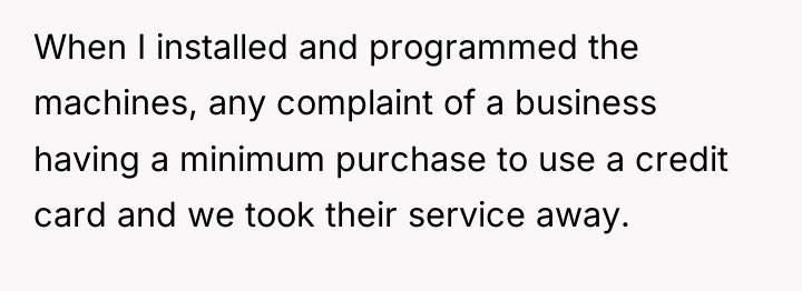 When I installed and programmed the machines, any complaint of...