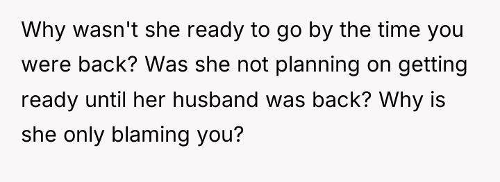Why wasn't she ready to go by the time you...