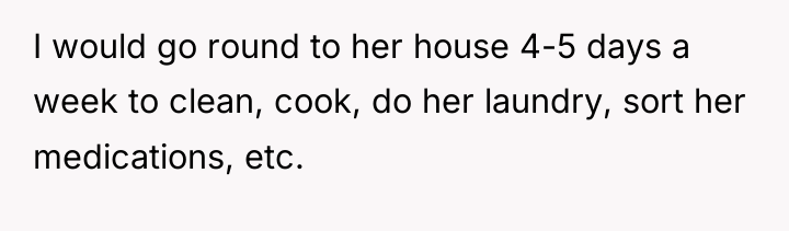 I would go round to her house 4-5 days a...