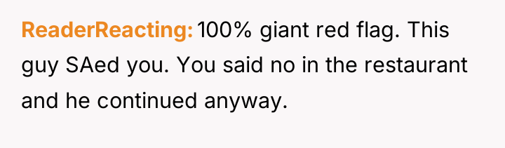 ReaderReacting 100% giant red flag. This guy SAed you. You...