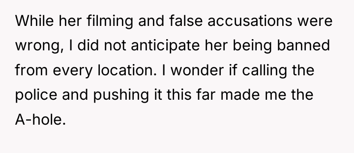 While her filming and false accusations were wrong, I did...